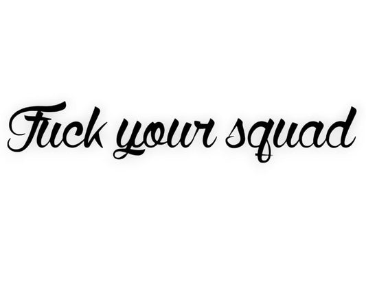 F Your Squad Sticker - Window Decal - STICKERNERD.COM