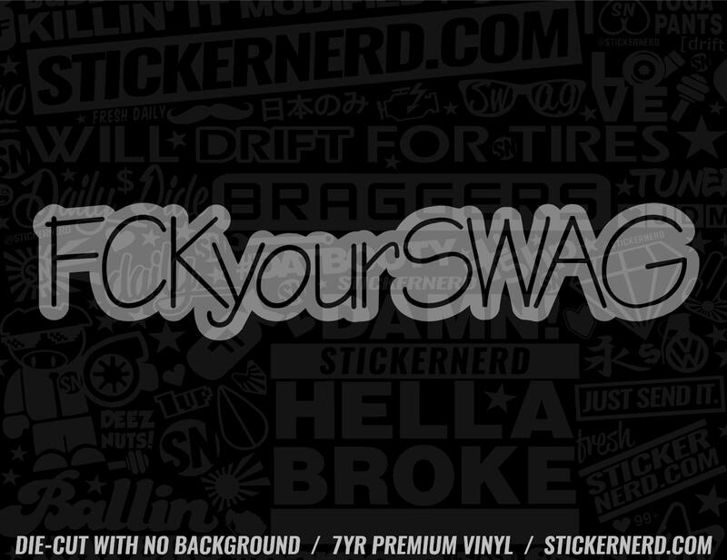 F Your Swag Sticker - Window Decal - STICKERNERD.COM