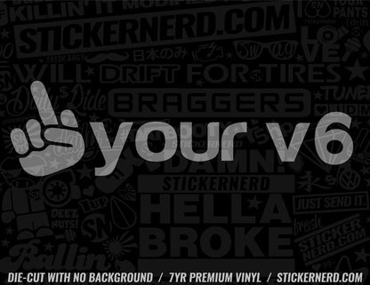 F Your V6 Sticker - Decal - STICKERNERD.COM