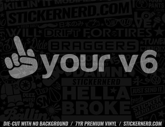 F Your V6 Sticker - Decal - STICKERNERD.COM