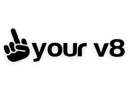 F Your V8 Sticker - Window Decal - STICKERNERD.COM