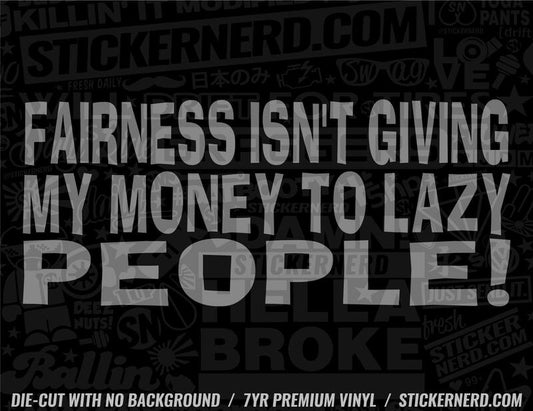 Fairness Isn't Giving Lazy People Money Sticker - Window Decal - STICKERNERD.COM