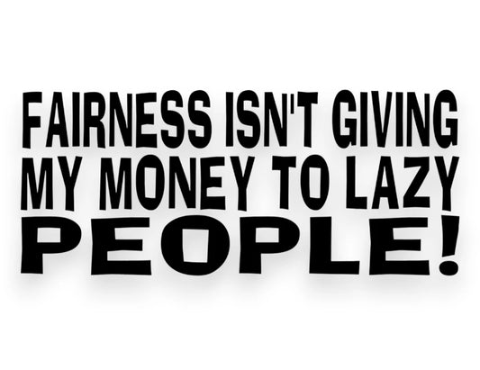 Fairness Isn't Giving Lazy People Money Sticker