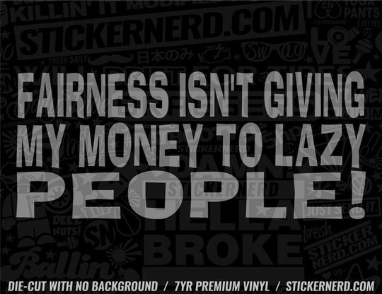 Fairness Isn't Giving Lazy People Money Sticker - Window Decal - STICKERNERD.COM