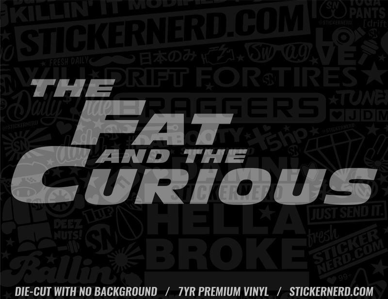 Fat And Curious Sticker - Decal - STICKERNERD.COM