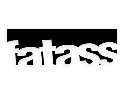 Fat Ass Sticker - Window Decal - STICKERNERD.COM