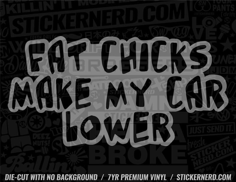 Fat Chicks Make My Car Low Sticker - Window Decal - STICKERNERD.COM