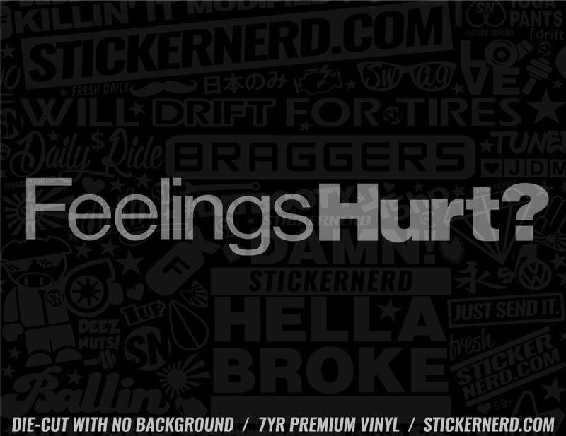 Feelings Hurt Sticker - Window Decal - STICKERNERD.COM