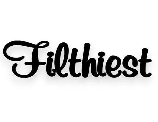 Filthiest Sticker - Window Decal - STICKERNERD.COM