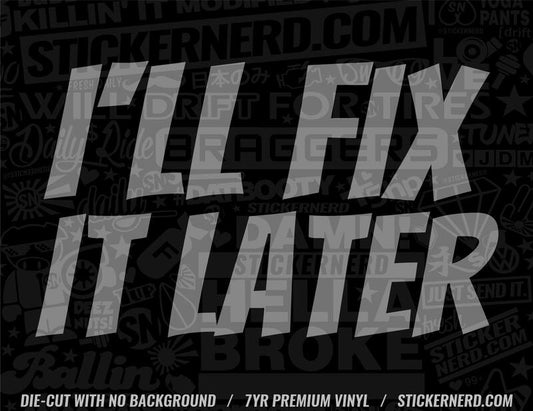 I'll Fix It Later Sticker - STICKERNERD.COM