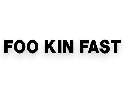 Foo Kin Fast Sticker - Window Decal - STICKERNERD.COM