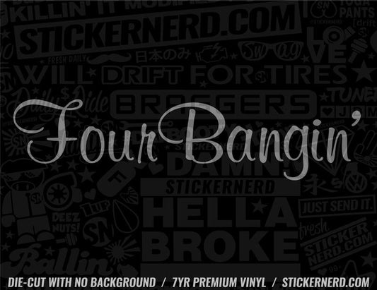 Four Bangin' Sticker - Decal - STICKERNERD.COM