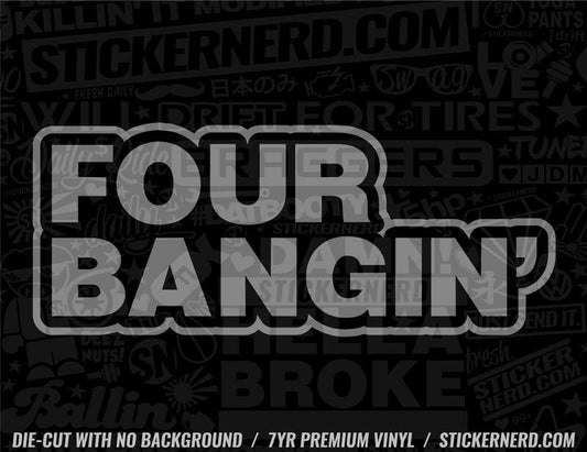 Four Bangin' Sticker - Window Decal - STICKERNERD.COM