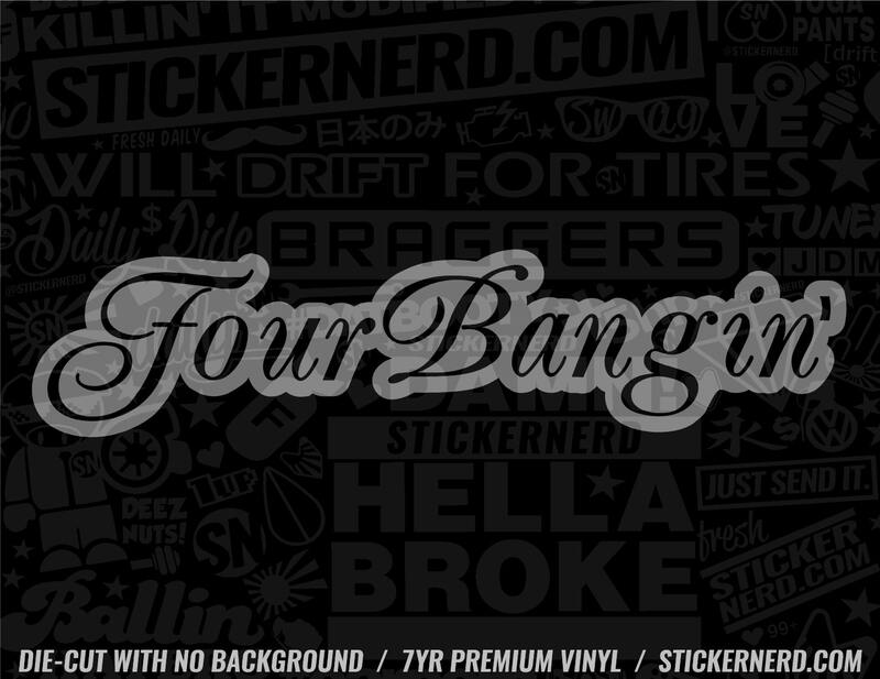 Four Bangin' Sticker - Window Decal - STICKERNERD.COM