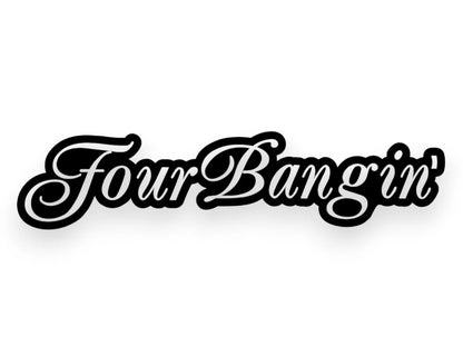 Four Bangin' Sticker - Window Decal - STICKERNERD.COM