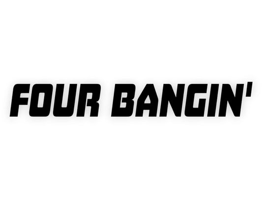 Four Bangin' Sticker - Window Decal - STICKERNERD.COM