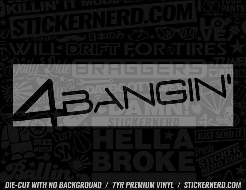 Four Bangin' Sticker - Window Decal - STICKERNERD.COM