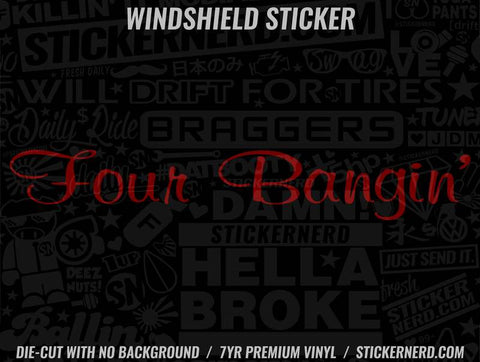 Four Bangin' Windshield Sticker - Window Decal - STICKERNERD.COM