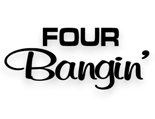 Four Bangin' Sticker - Decal - STICKERNERD.COM