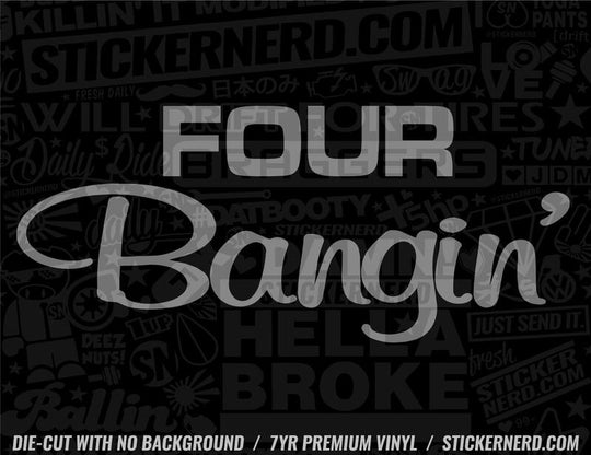 Four Bangin' Sticker - Decal - STICKERNERD.COM
