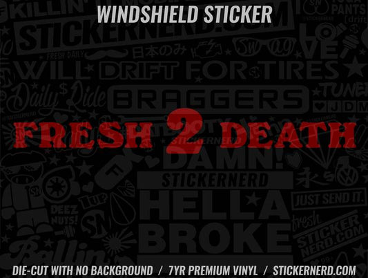 Fresh 2 Death Windshield Sticker - Window Decal - STICKERNERD.COM