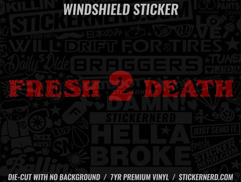 Fresh 2 Death Windshield Sticker - Window Decal - STICKERNERD.COM