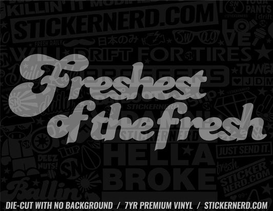 Freshest Of The Fresh Sticker - Window Decal - STICKERNERD.COM