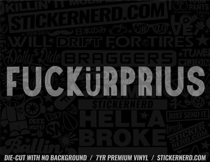 Fuck Ur Prius Sticker - Window Decal - STICKERNERD.COM