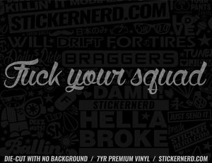 Fuck Your Squad Sticker - Window Decal - STICKERNERD.COM