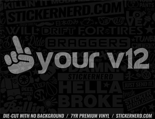 Fuck Your V12 Sticker - Window Decal - STICKERNERD.COM