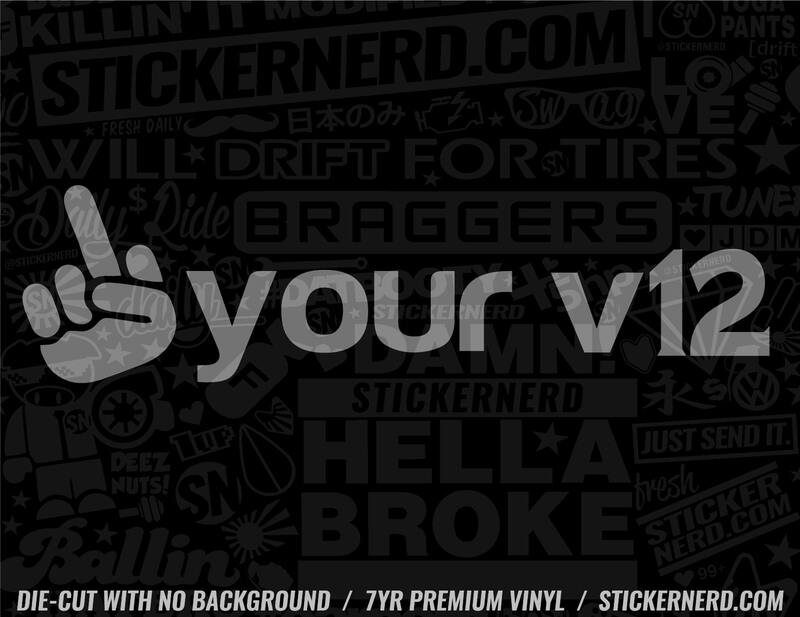 Fuck Your V12 Sticker - Window Decal - STICKERNERD.COM