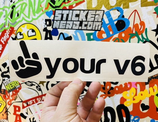 Fuck Your V6 Sticker - STICKERNERD.COM