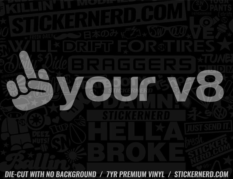 Fuck Your V8 Sticker - Window Decal - STICKERNERD.COM
