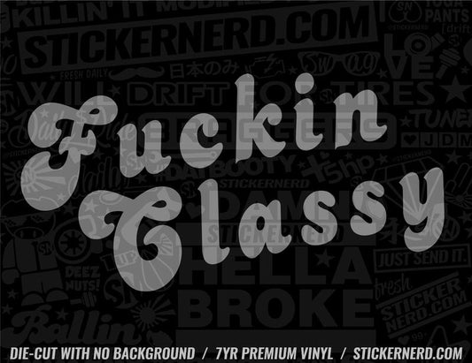 Fuckin' Classy Sticker - Decal - STICKERNERD.COM