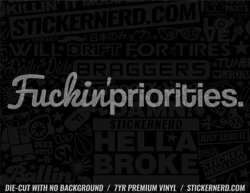 Fuckin' Priorities Sticker - Window Decal - STICKERNERD.COM