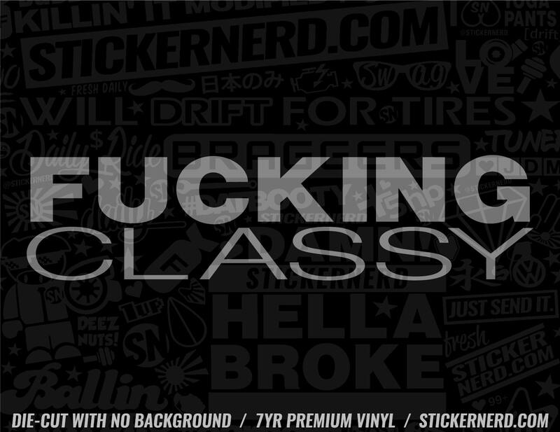 Fucking Classy Sticker - Decal - STICKERNERD.COM