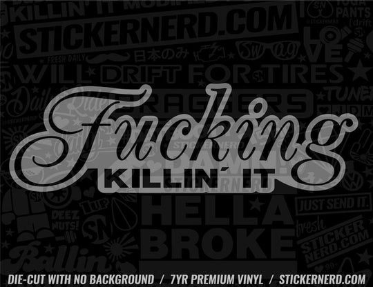 Fucking Killin' It Sticker - Decal - STICKERNERD.COM