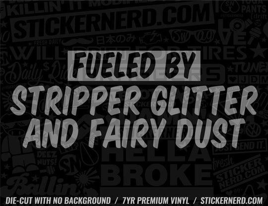 Fueled By Stripper Glitter And Fairy Dust Sticker - Window Decal - STICKERNERD.COM