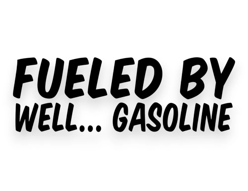 Fueled By Well Gasoline Sticker - Decal - STICKERNERD.COM