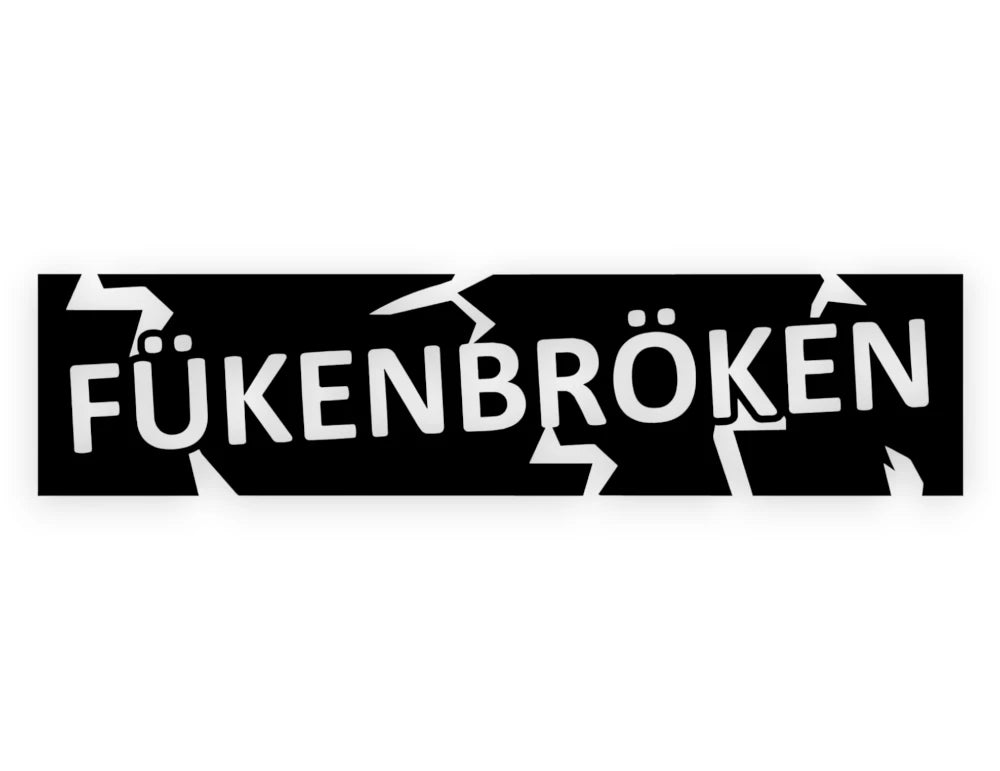 Fukenbroken Sticker - Funny Decal - STICKERNERD.COM