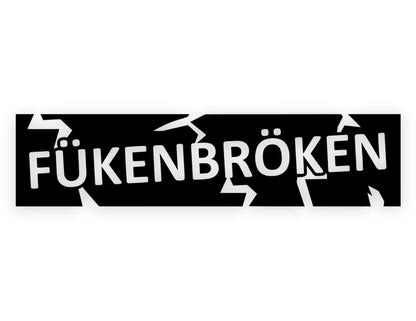 Fukenbroken Sticker - Funny Decal - STICKERNERD.COM