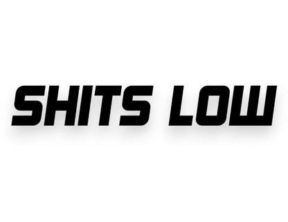 Sh*ts Low Sticker - Decal - STICKERNERD.COM