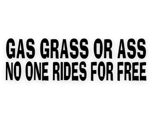 Gas Grass Or Ass No One Rides For Free Sticker 