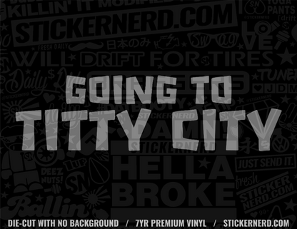 Going To Titty City Sticker - Decal - StickerNerd