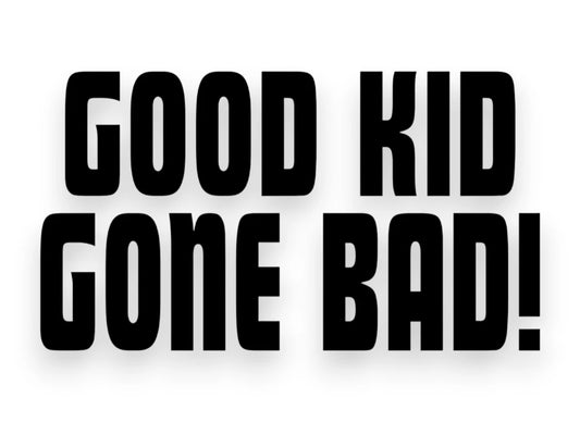 Good Kid Gone Bad Sticker - Window Decal - STICKERNERD.COM