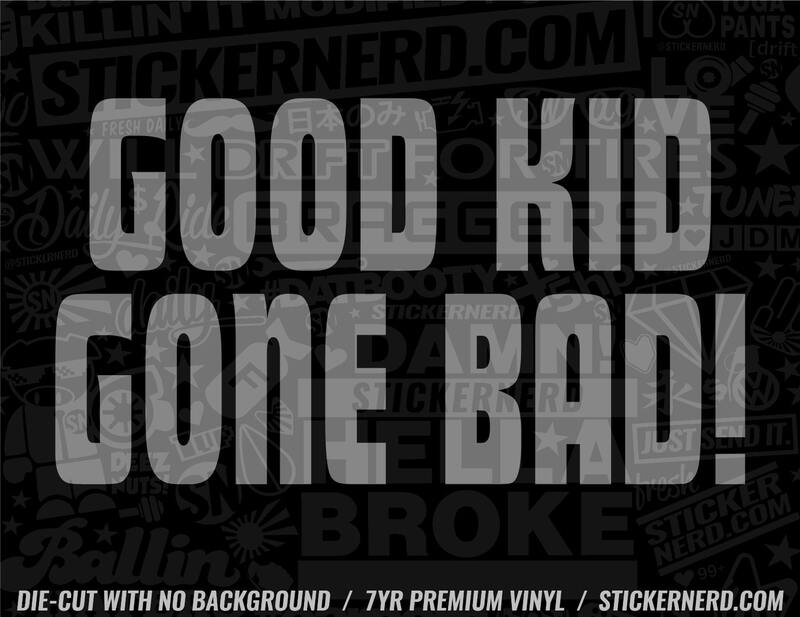 Good Kid Gone Bad Sticker - Window Decal - STICKERNERD.COM