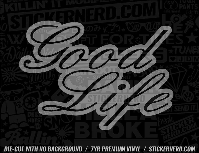 Good Life Sticker - Decal - STICKERNERD.COM