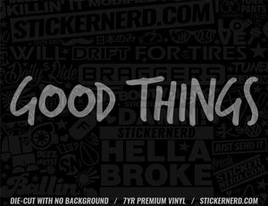 Good Things Sticker - STICKERNERD.COM