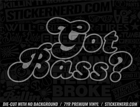 Got Bass? Sticker - Window Decal - STICKERNERD.COM