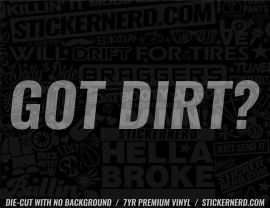 Got Dirt? Sticker - Decal - STICKERNERD.COM